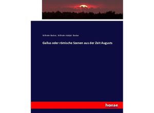 9783743499553 - Gallus oder römische Szenen aus der Zeit Augusts - Wilhelm Becker Kartoniert (TB)