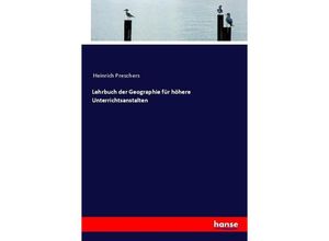 9783743499812 - Lehrbuch der Geographie für höhere Unterrichtsanstalten - Heinrich Preschers Kartoniert (TB)