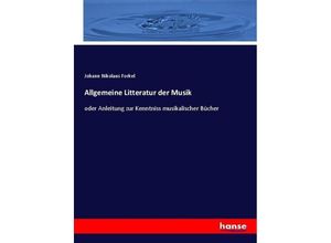 9783743600065 - Allgemeine Litteratur der Musik - Johann Nikolaus Forkel Kartoniert (TB)