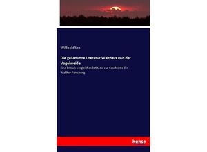 9783743600263 - Die gesammte Literatur Walthers von der Vogelweide - Willibald Leo Kartoniert (TB)