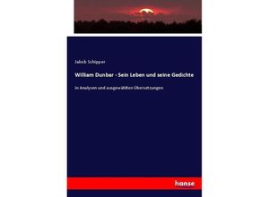 9783743600478 - William Dunbar - Sein Leben und seine Gedichte - Jakob Schipper Kartoniert (TB)