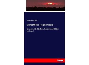 9783743600881 - Menschliche Tragikomödie - Johannes Scherr Kartoniert (TB)