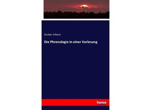 9783743600935 - Die Phrenologie in einer Vorlesung - Gustav Scheve Kartoniert (TB)