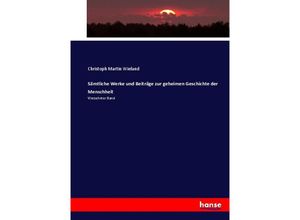 9783743602885 - Sämtliche Werke und Beiträge zur geheimen Geschichte der Menschheit - Christoph Martin Wieland Kartoniert (TB)