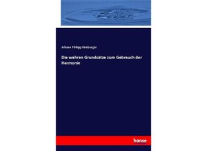 9783743603400 - Die wahren Grundsätze zum Gebrauch der Harmonie - Johann Ph Kirnberger Kartoniert (TB)