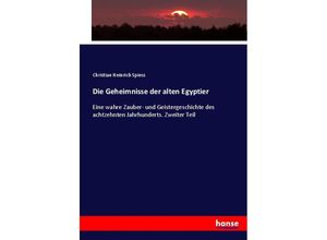 9783743603547 - Die Geheimnisse der alten Egyptier - Christian Heinrich Spiess Kartoniert (TB)