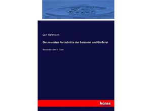 9783743604407 - Die neuesten Fortschritte der Formerei und Gießerei - Carl Hartmann Kartoniert (TB)