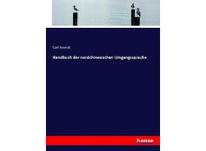 9783743605428 - Handbuch der nordchinesischen Umgangssprache - Carl Arendt Kartoniert (TB)