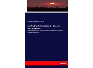 9783743608573 - Joh Friedrich Reichardt über die Deutsche komische Oper n - Johann Friedrich Reichardt Kartoniert (TB)