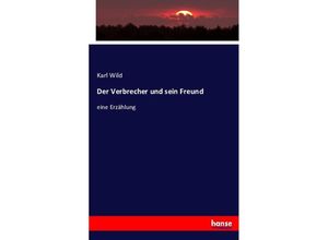 9783743608672 - Der Verbrecher und sein Freund - Karl Wild Kartoniert (TB)