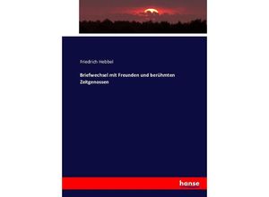 9783743608719 - Briefwechsel mit Freunden und berühmten Zeitgenossen - Friedrich Hebbel Kartoniert (TB)