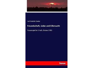 9783743608962 - Freundschaft Liebe und Eifersucht - Carl Friedrich Zimdar Kartoniert (TB)