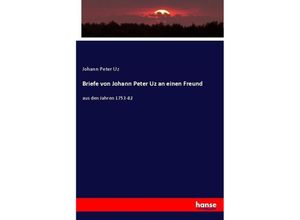 9783743609143 - Briefe von Johann Peter Uz an einen Freund - Johann Peter Uz Kartoniert (TB)