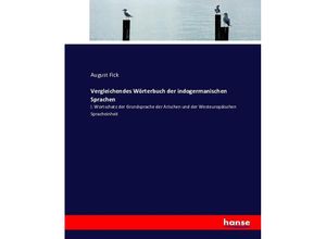 9783743610002 - Vergleichendes Wörterbuch der indogermanischen Sprachen - August Fick Kartoniert (TB)