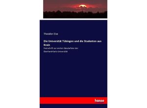 9783743613157 - Die Universität Tübingen und die Studenten aus Krain - Theodor Elze Kartoniert (TB)