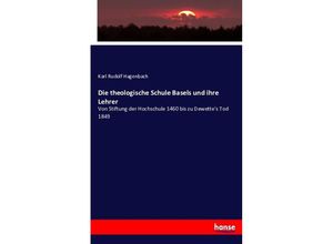 9783743613737 - Die theologische Schule Basels und ihre Lehrer - Karl R Hagenbach Kartoniert (TB)