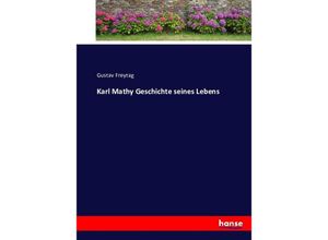 9783743616820 - Karl Mathy Geschichte seines Lebens - Gustav Freytag Kartoniert (TB)