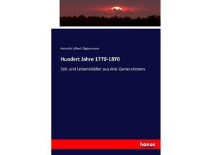 9783743617476 - Hundert Jahre 1770-1870 - Heinrich A Oppermann Kartoniert (TB)