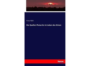 9783743618381 - Die Quellen Plutarchs im Leben des Kimon - Franz Rühl Kartoniert (TB)