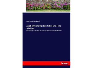 9783743619418 - Jacob Wimpheling Sein Leben und seine Schriften - Paul von Wiskowatoff Kartoniert (TB)