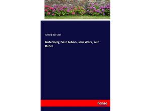 9783743619944 - Gutenberg Sein Leben sein Werk sein Ruhm - Alfred Börckel Kartoniert (TB)