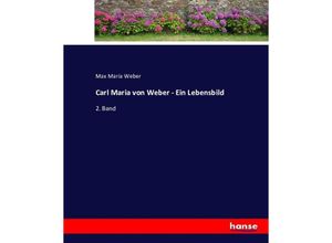 9783743621299 - Carl Maria von Weber - Ein Lebensbild - Max Maria Weber Kartoniert (TB)