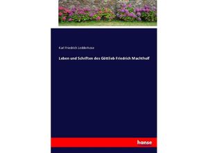 9783743621480 - Leben und Schriften des Göttlieb Friedrich Machtholf - Karl Friedrich Ledderhose Kartoniert (TB)