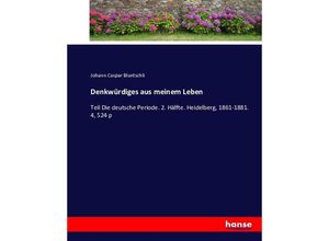 9783743621503 - Denkwürdiges aus meinem Leben - Johann Caspar Bluntschli Kartoniert (TB) 9783743621503 - Denkwürdiges aus meinem Leben - Johann Caspar Bluntschli Kartoniert (TB)