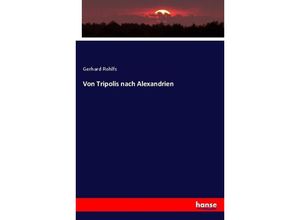 9783743622258 - Von Tripolis nach Alexandrien - Gerhard Rohlfs Kartoniert (TB)