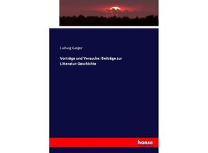 9783743624481 - Vorträge und Versuche Beiträge zur Litteratur-Geschichte - Ludwig Geiger Kartoniert (TB)