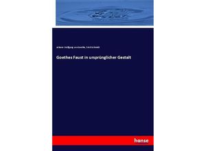 9783743624634 - Goethes Faust in ursprünglicher Gestalt - Johann Wolfgang von Goethe Erich Schmidt Kartoniert (TB)