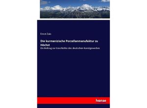 9783743625488 - Die kurmanizische Porzellanmanufaktur zu Höchst - Ernst Zais Kartoniert (TB)