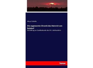 9783743626218 - Die sogenannte Chronik des Heinrich von Rebdorf - Aloys Schulte Kartoniert (TB)