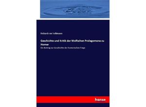 9783743626232 - Geschichte und Kritik der Wolfschen Prolegomena zu Homer - Richard von Volkmann Kartoniert (TB)