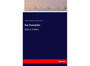 9783743626560 - Der Freischütz - Friedrich Kind Carl Maria von Weber Gustav F Kogel Kartoniert (TB)