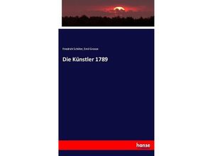 9783743626959 - Die Künstler 1789 - Friedrich Schiller Emil Grosse Kartoniert (TB)