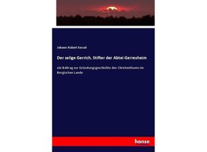 9783743627079 - Der selige Gerrich Stifter der Abtei Gerresheim - Johann Hubert Kessel Kartoniert (TB)