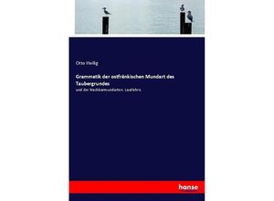 9783743629189 - Grammatik der ostfränkischen Mundart des Taubergrundes - Otto Heilig Kartoniert (TB)