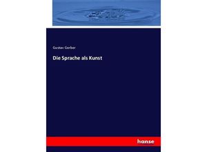 9783743630604 - Die Sprache als Kunst - Gustav Gerber Kartoniert (TB)