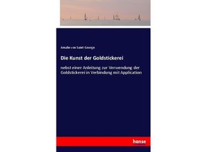 9783743630703 - Die Kunst der Goldstickerei - Amalie von Saint-George Kartoniert (TB)