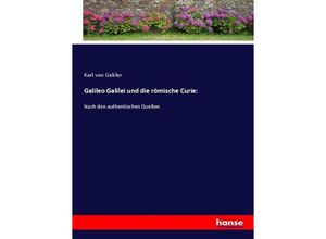 9783743633049 - Galileo Galilei und die römische Curie - Karl von Gebler Kartoniert (TB)