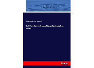 9783743637344 - Schriftquellen zur Geschichte der karolingischen Kunst - Julius Ritter von Schlosser Kartoniert (TB)