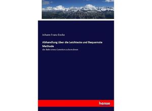 9783743637863 - Abhandlung über die Leichteste und Bequemste Methode - Johann Franz Encke Kartoniert (TB)