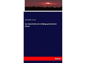 9783743638457 - Zur Geschichte der Anfänge griechischer Kunst - Alexander Conze Kartoniert (TB)