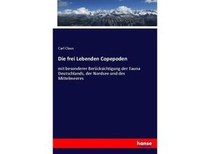 9783743639355 - Die frei Lebenden Copepoden - Carl Claus Kartoniert (TB)