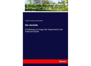 9783743642188 - Die Kartelle - Friedrich Ludwig von Kleinwächter Kartoniert (TB)