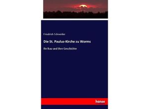 9783743644540 - Die St Paulus-Kirche zu Worms - Friedrich Schneider Kartoniert (TB)