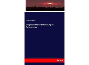 9783743647046 - Die geschichtliche Entwicklung des Farbensinnes - Hugo Magnus Kartoniert (TB)