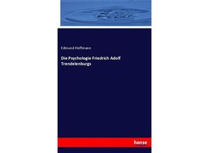 9783743647329 - Die Psychologie Friedrich Adolf Trendelenburgs - Edmund Hoffmann Kartoniert (TB)