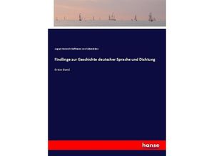 9783743649323 - Findlinge zur Geschichte deutscher Sprache und Dichtung - August Heinrich Hoffmann Von Fallersleben Kartoniert (TB)